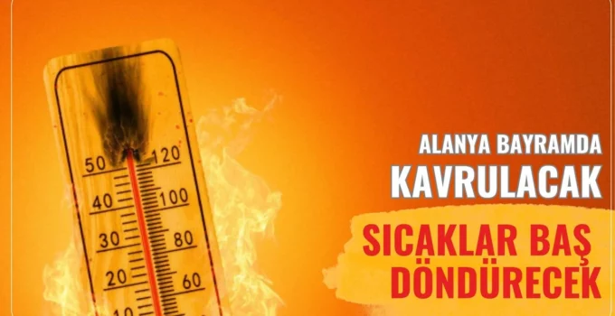 Alanya Bayramda kavrulacak: Sıcaklar baş döndürecek