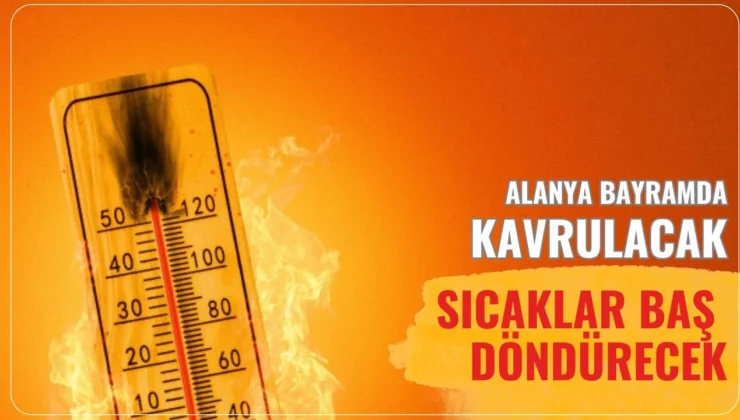 Alanya Bayramda kavrulacak: Sıcaklar baş döndürecek