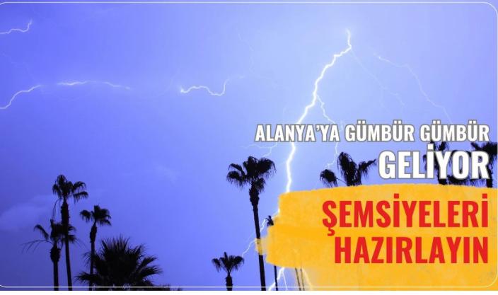 Alanya’ya gümbür gümbür geliyor: Şemsiyeleri hazırlayın