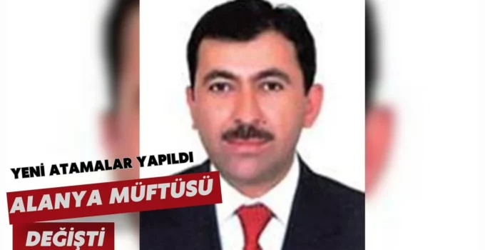 Yeni atamalar yapıldı: Alanya Müftüsü değişti