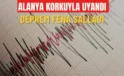Alanya korkuyla uyandı! Deprem fena salladı