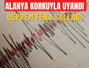 Alanya korkuyla uyandı! Deprem fena salladı