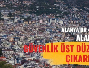 Alanya’da 4 gün alarmı! Güvenlik üst düzeye çıkarıldı
